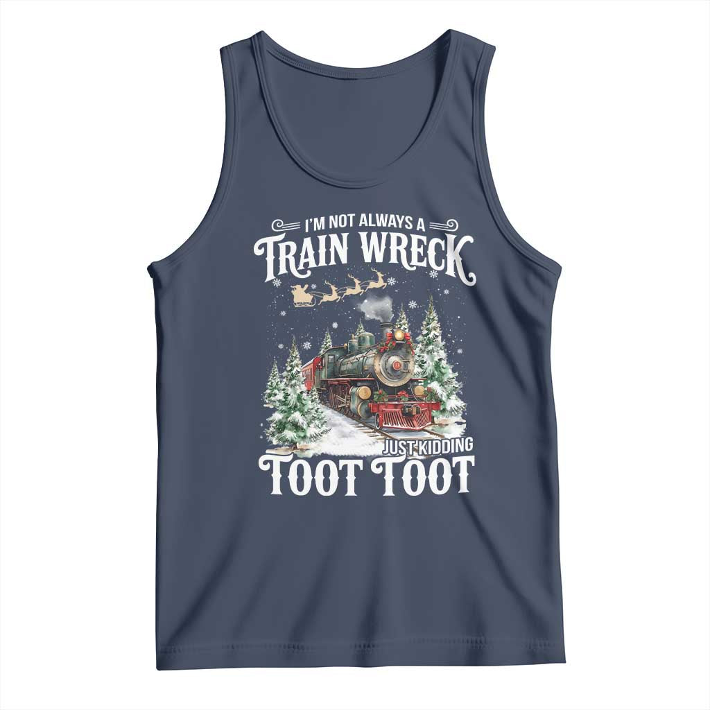 I'm Not Always A Train Wreck Just Kidding Toot Toot Christmas Tank Top North Pole Train TS11 Navy Print Your Wear