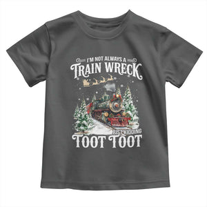 I'm Not Always A Train Wreck Just Kidding Toot Toot Christmas Toddler T Shirt North Pole Train TS11 Dark Heather Print Your Wear