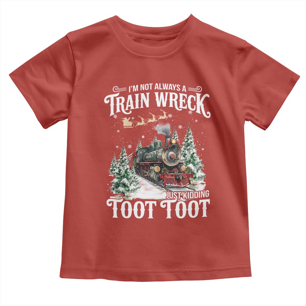 I'm Not Always A Train Wreck Just Kidding Toot Toot Christmas Toddler T Shirt North Pole Train TS11 Red Print Your Wear