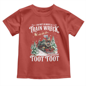 I'm Not Always A Train Wreck Just Kidding Toot Toot Christmas Toddler T Shirt North Pole Train TS11 Red Print Your Wear
