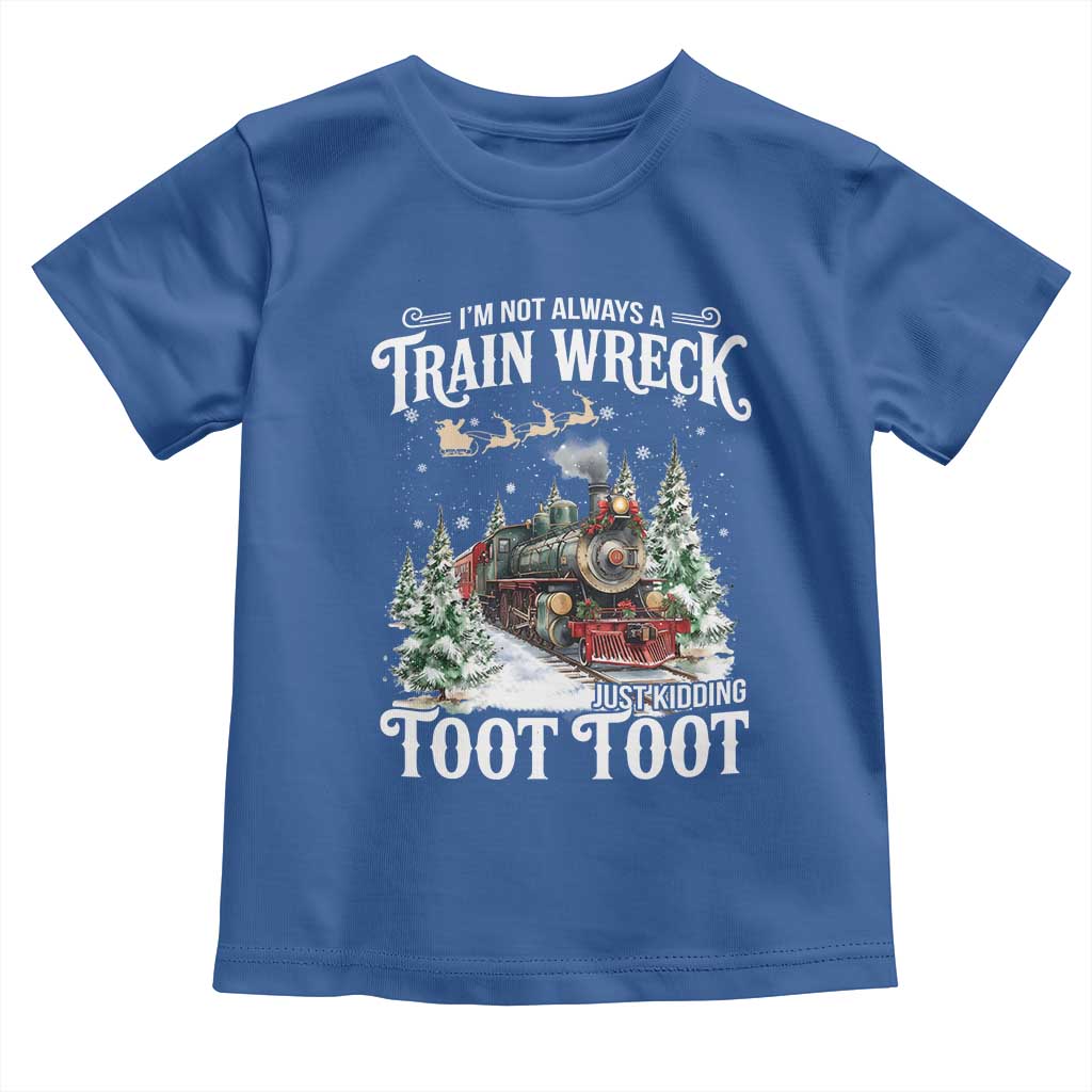 I'm Not Always A Train Wreck Just Kidding Toot Toot Christmas Toddler T Shirt North Pole Train TS11 Royal Blue Print Your Wear