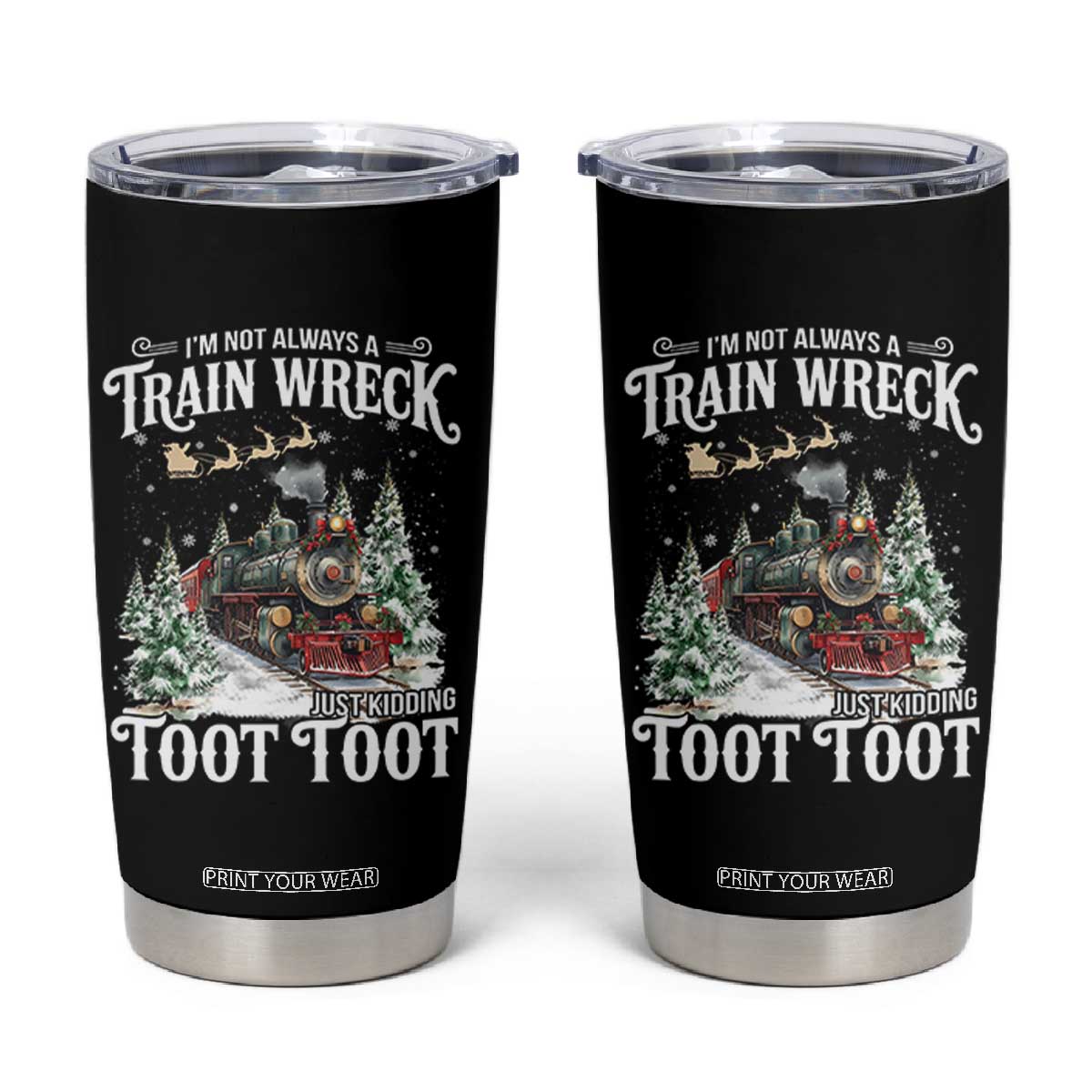 I'm Not Always A Train Wreck Just Kidding Toot Toot Christmas Tumbler Cup North Pole Train TS11 Black Print Your Wear