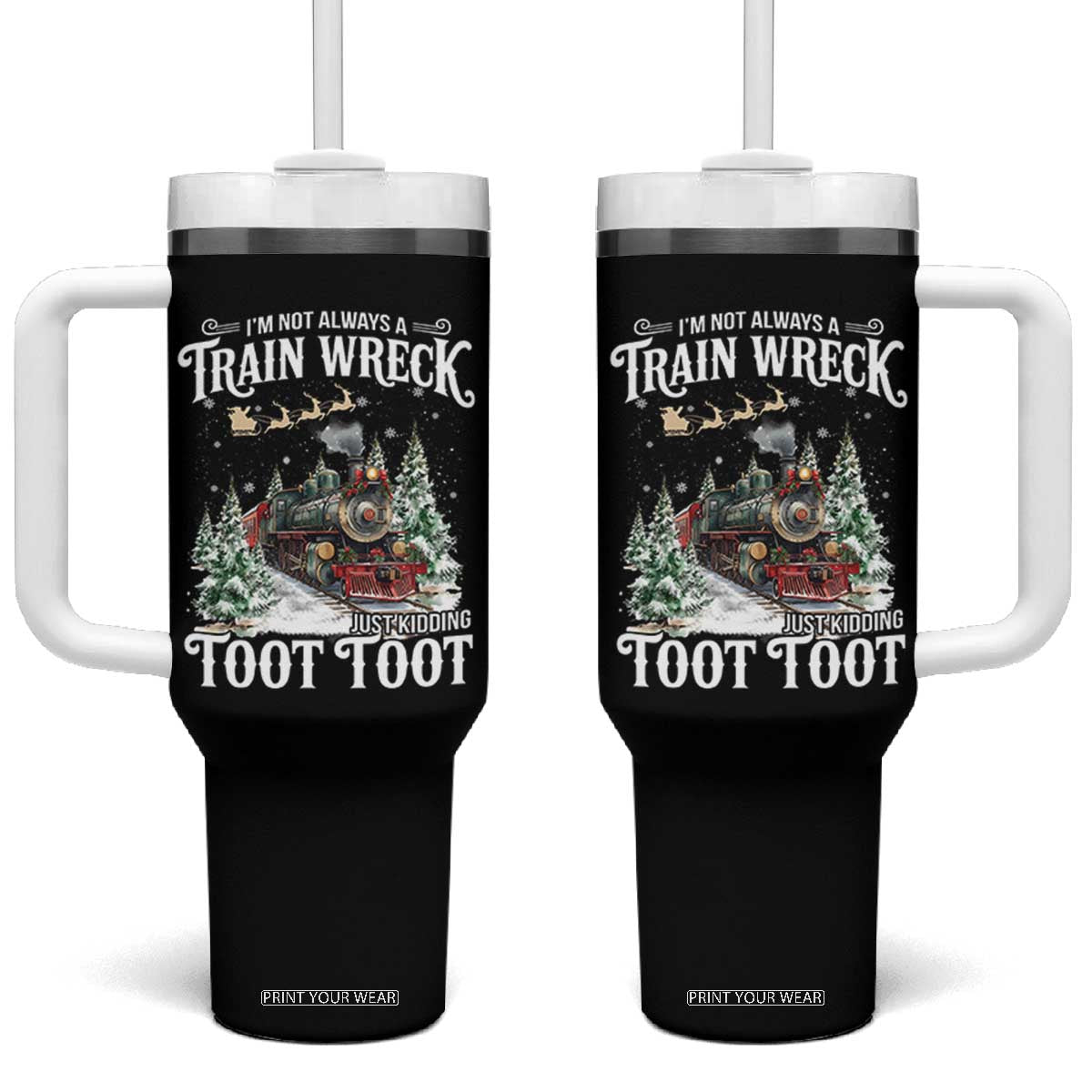 I'm Not Always A Train Wreck Just Kidding Toot Toot Christmas Tumbler With Handle North Pole Train TS11 One Size: 40 oz Black Print Your Wear
