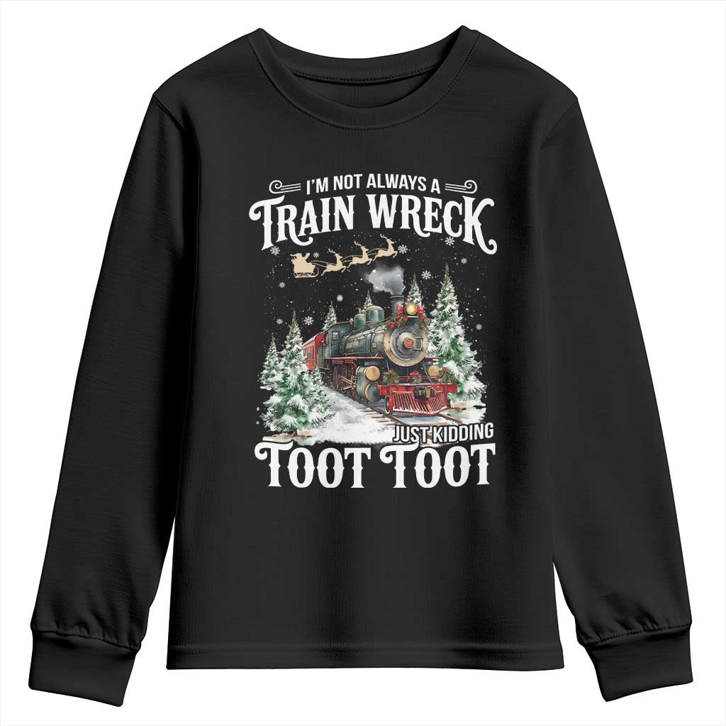 I'm Not Always A Train Wreck Just Kidding Toot Toot Christmas Youth Sweatshirt North Pole Train TS11 Black Print Your Wear