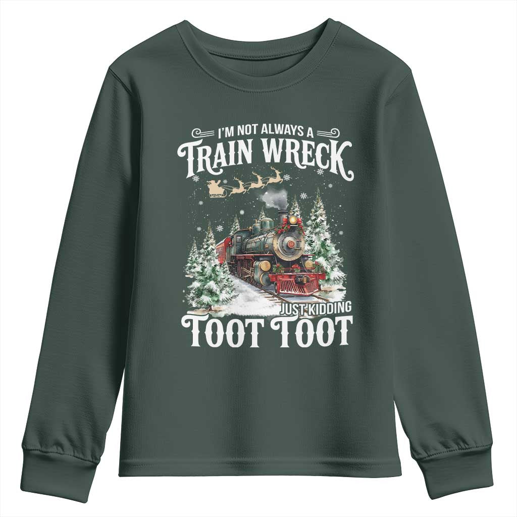 I'm Not Always A Train Wreck Just Kidding Toot Toot Christmas Youth Sweatshirt North Pole Train TS11 Dark Forest Green Print Your Wear