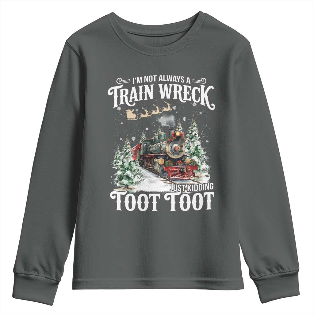 I'm Not Always A Train Wreck Just Kidding Toot Toot Christmas Youth Sweatshirt North Pole Train TS11 Dark Heather Print Your Wear