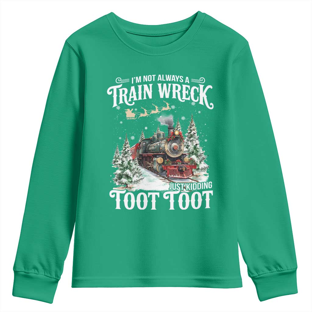 I'm Not Always A Train Wreck Just Kidding Toot Toot Christmas Youth Sweatshirt North Pole Train TS11 Irish Green Print Your Wear