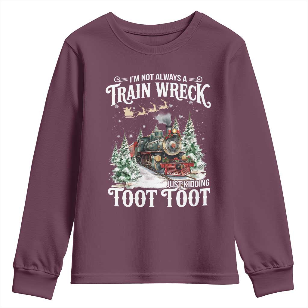I'm Not Always A Train Wreck Just Kidding Toot Toot Christmas Youth Sweatshirt North Pole Train TS11 Maroon Print Your Wear