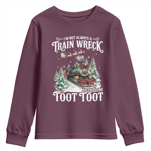 I'm Not Always A Train Wreck Just Kidding Toot Toot Christmas Youth Sweatshirt North Pole Train TS11 Maroon Print Your Wear