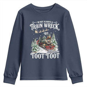 I'm Not Always A Train Wreck Just Kidding Toot Toot Christmas Youth Sweatshirt North Pole Train TS11 Navy Print Your Wear