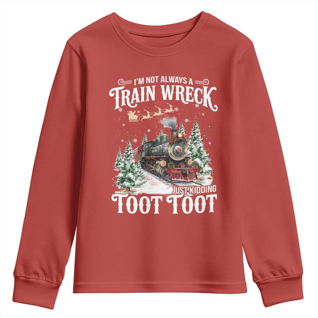 I'm Not Always A Train Wreck Just Kidding Toot Toot Christmas Youth Sweatshirt North Pole Train TS11 Red Print Your Wear
