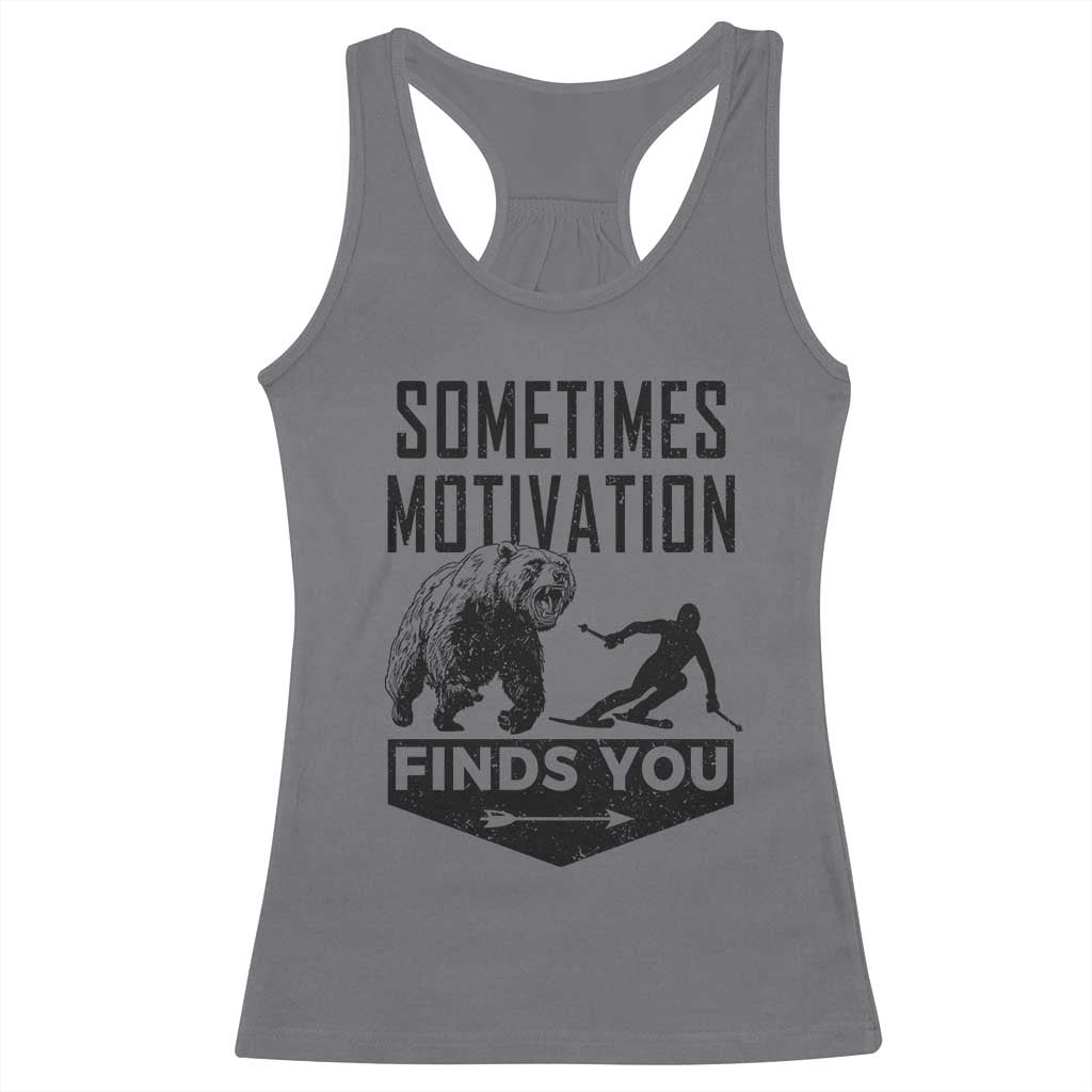 Funny Skiing Racerback Tank Top Sometimes Motivation Finds You Ski Mountain Bear TS11 Charcoal Print Your Wear