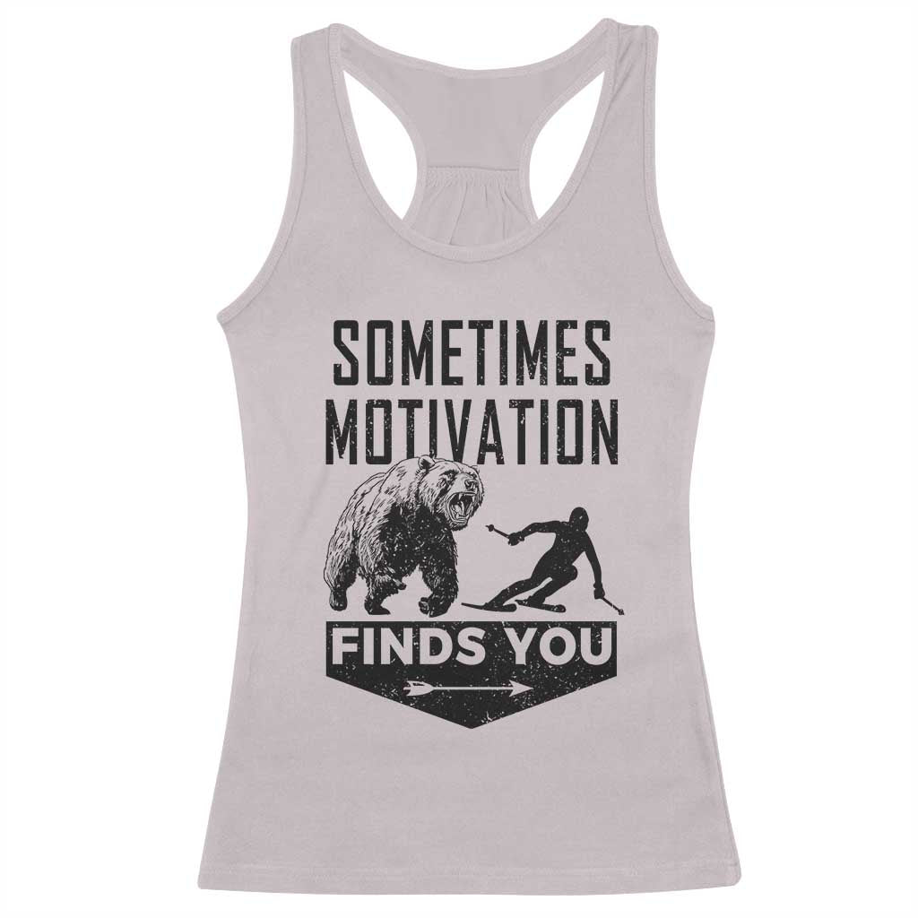Funny Skiing Racerback Tank Top Sometimes Motivation Finds You Ski Mountain Bear TS11 Ice Gray Print Your Wear