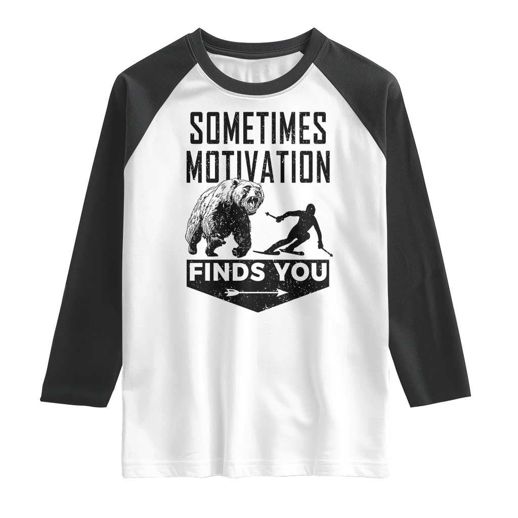 Funny Skiing Raglan Shirt Sometimes Motivation Finds You Ski Mountain Bear TS11 White Black Print Your Wear