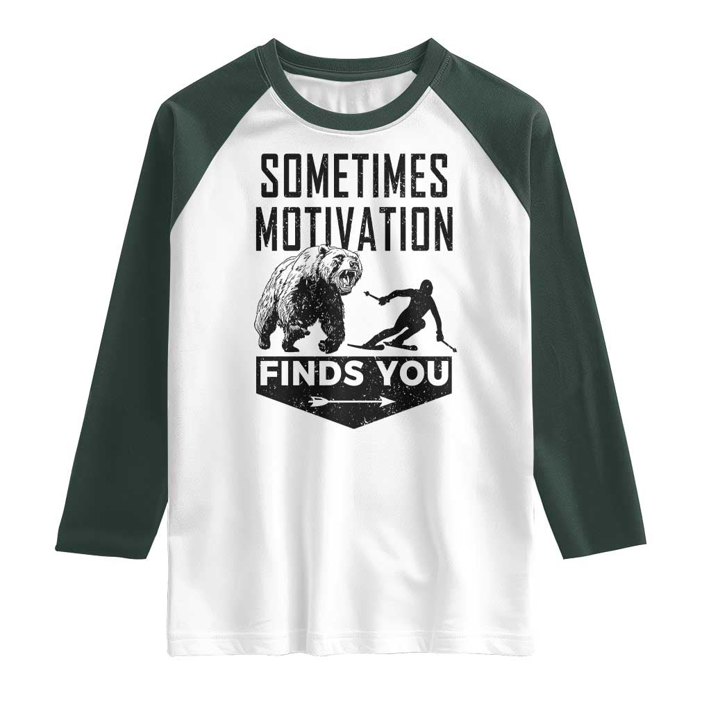 Funny Skiing Raglan Shirt Sometimes Motivation Finds You Ski Mountain Bear TS11 White Dark Forest Green Print Your Wear