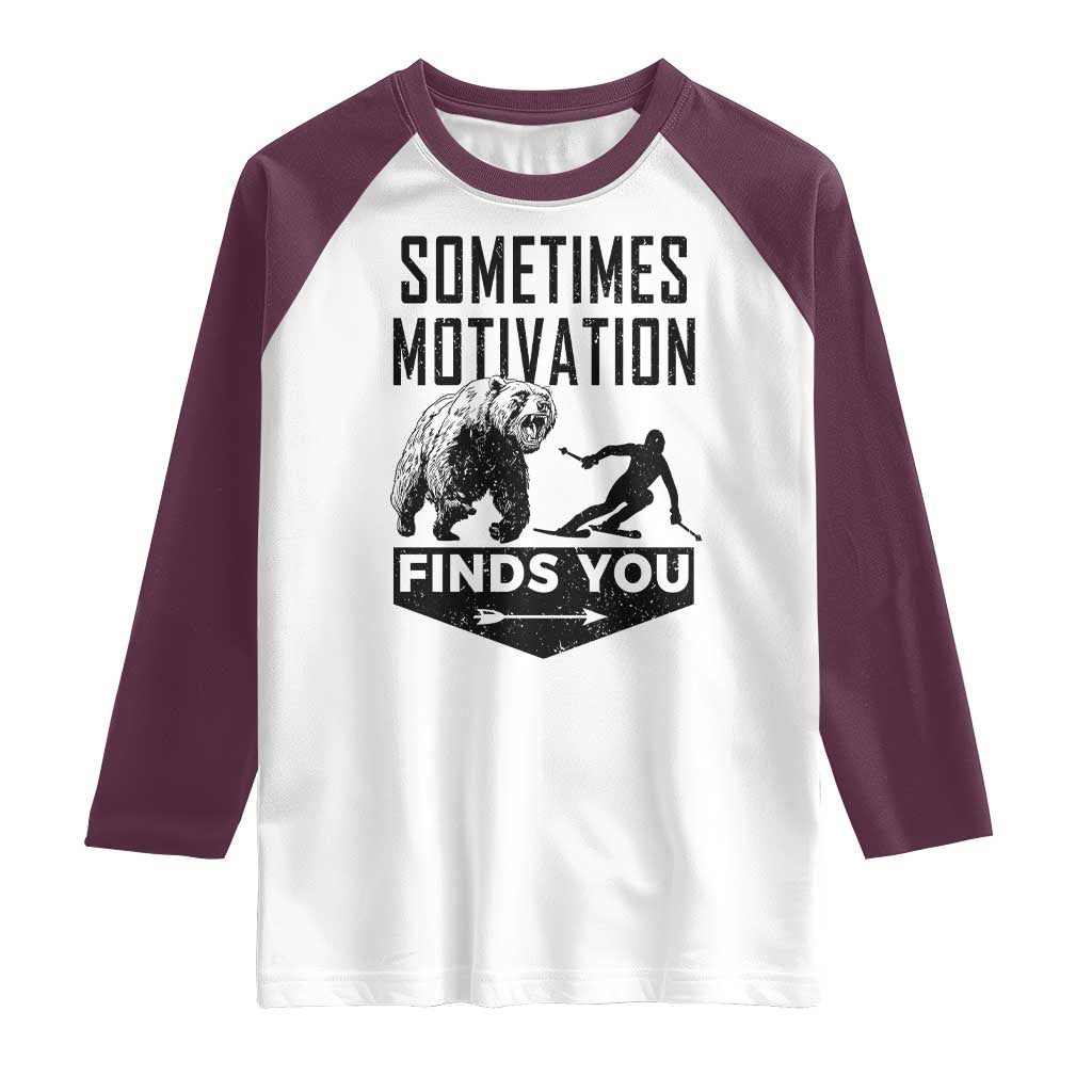 Funny Skiing Raglan Shirt Sometimes Motivation Finds You Ski Mountain Bear TS11 White Maroon Print Your Wear