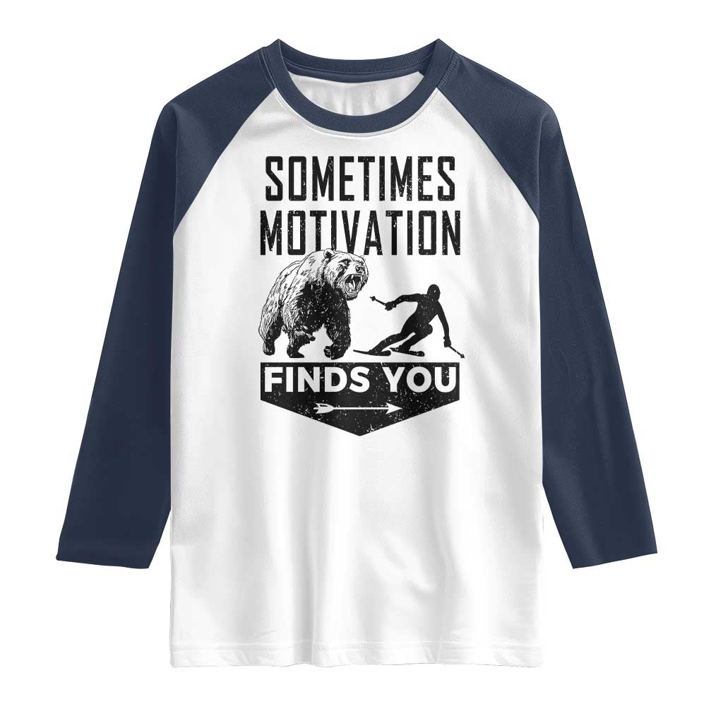 Funny Skiing Raglan Shirt Sometimes Motivation Finds You Ski Mountain Bear TS11 White Navy Print Your Wear