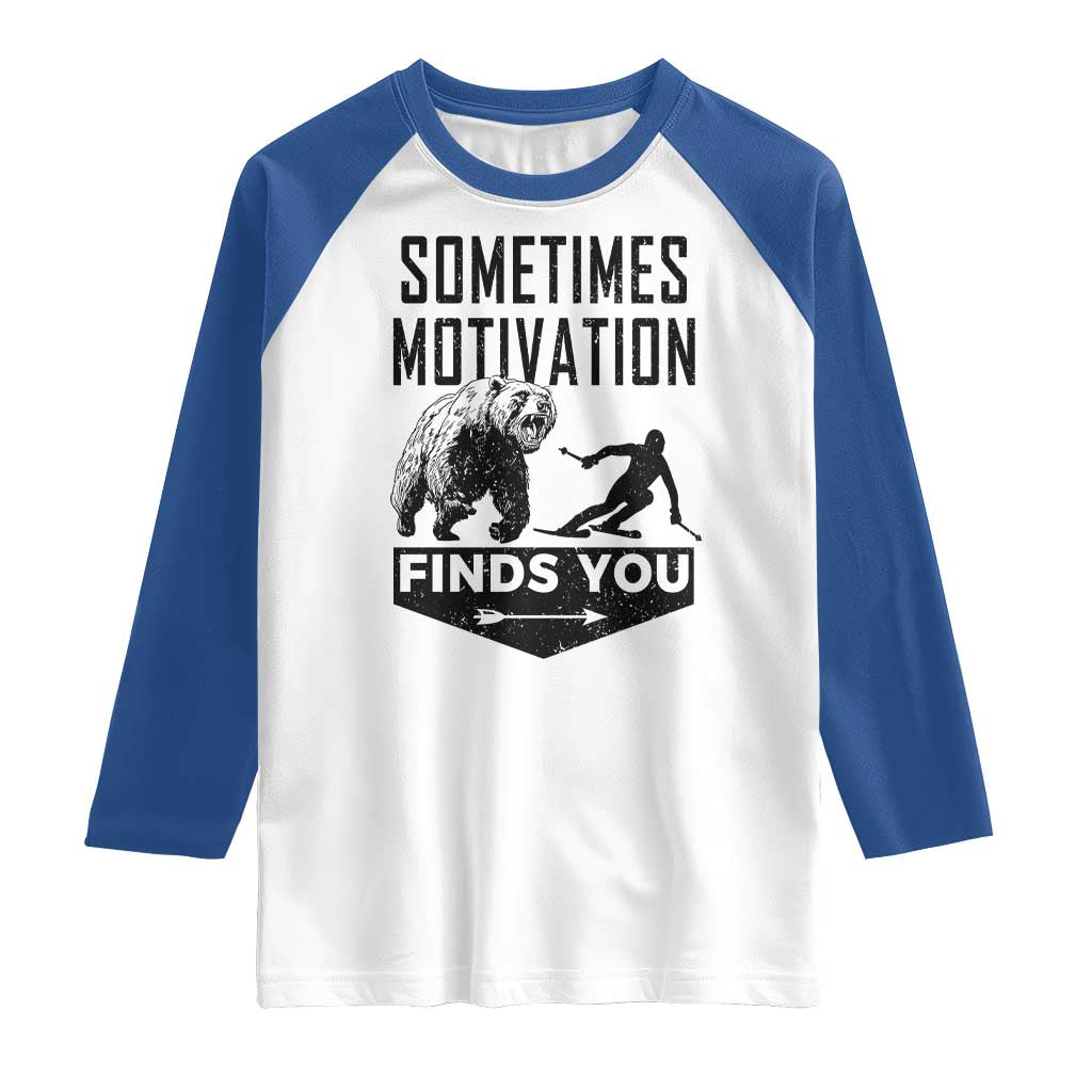 Funny Skiing Raglan Shirt Sometimes Motivation Finds You Ski Mountain Bear TS11 White Royal Print Your Wear