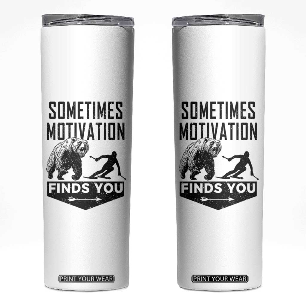 Funny Skiing Skinny Tumbler Sometimes Motivation Finds You Ski Mountain Bear TS11 White Print Your Wear