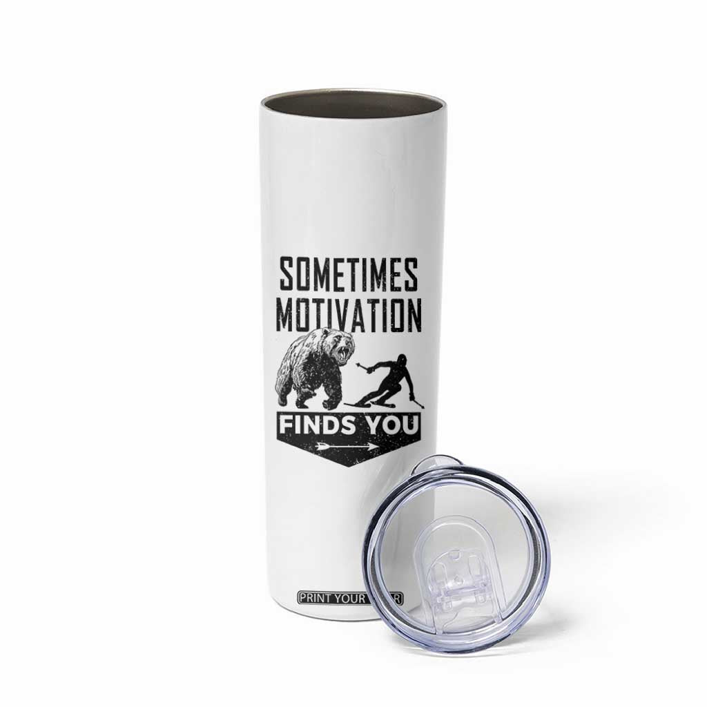 Funny Skiing Skinny Tumbler Sometimes Motivation Finds You Ski Mountain Bear TS11 Print Your Wear