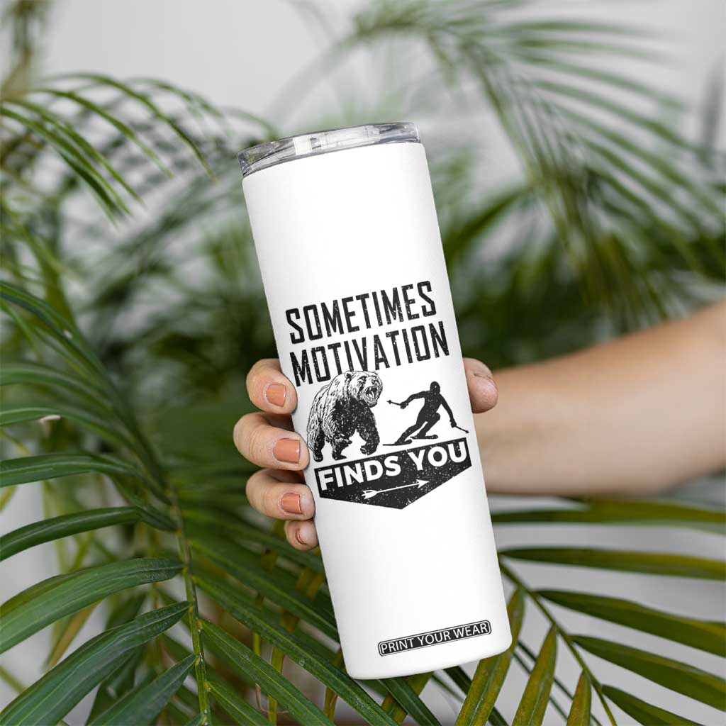 Funny Skiing Skinny Tumbler Sometimes Motivation Finds You Ski Mountain Bear TS11 Print Your Wear