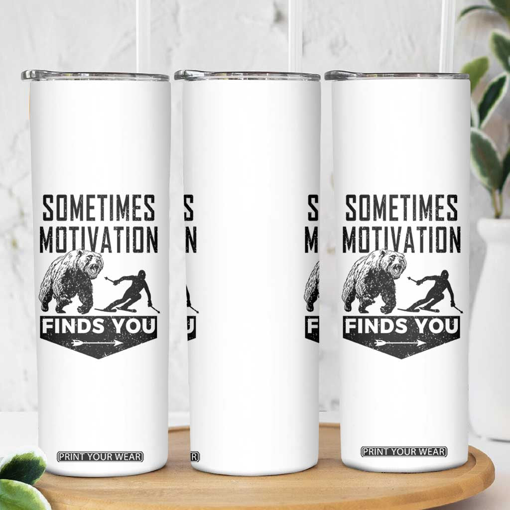 Funny Skiing Skinny Tumbler Sometimes Motivation Finds You Ski Mountain Bear TS11 Print Your Wear
