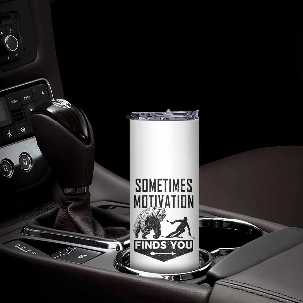 Funny Skiing Skinny Tumbler Sometimes Motivation Finds You Ski Mountain Bear TS11 Print Your Wear