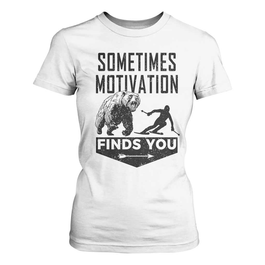 Funny Skiing T Shirt For Women Sometimes Motivation Finds You Ski Mountain Bear TS11 White Print Your Wear