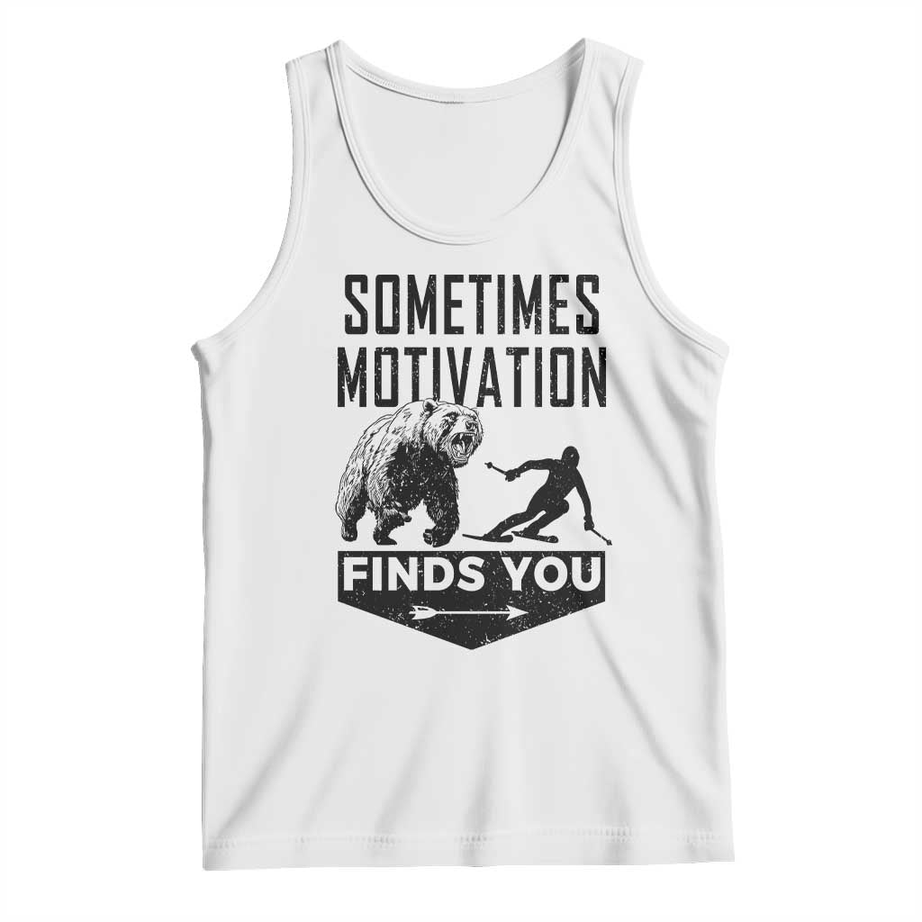 Funny Skiing Tank Top Sometimes Motivation Finds You Ski Mountain Bear TS11 White Print Your Wear