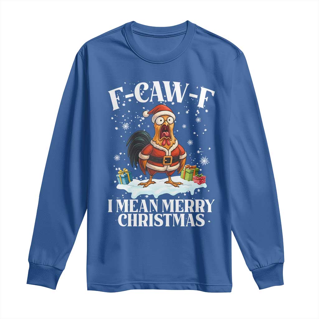 Funny F Caw F Chicken Xmas Long Sleeve Shirt F Caw F I Mean Merry Christmas TS11 Royal Blue Print Your Wear