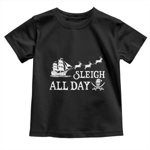 Funny Christmas Pirate Toddler T Shirt Sleigh All Day Pirate Skull Ship TS11 Black Print Your Wear