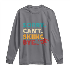 Funny Skiing Long Sleeve Shirt Sorry Can't Skiing Bye Winter Sport TS11 Charcoal Print Your Wear