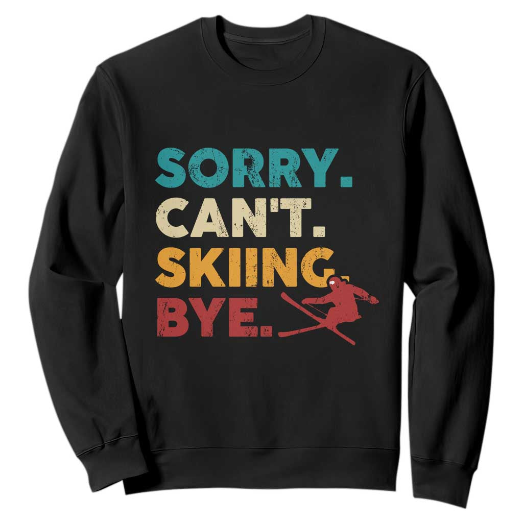 Funny Skiing Sweatshirt Sorry Can't Skiing Bye Winter Sport TS11 Black Print Your Wear