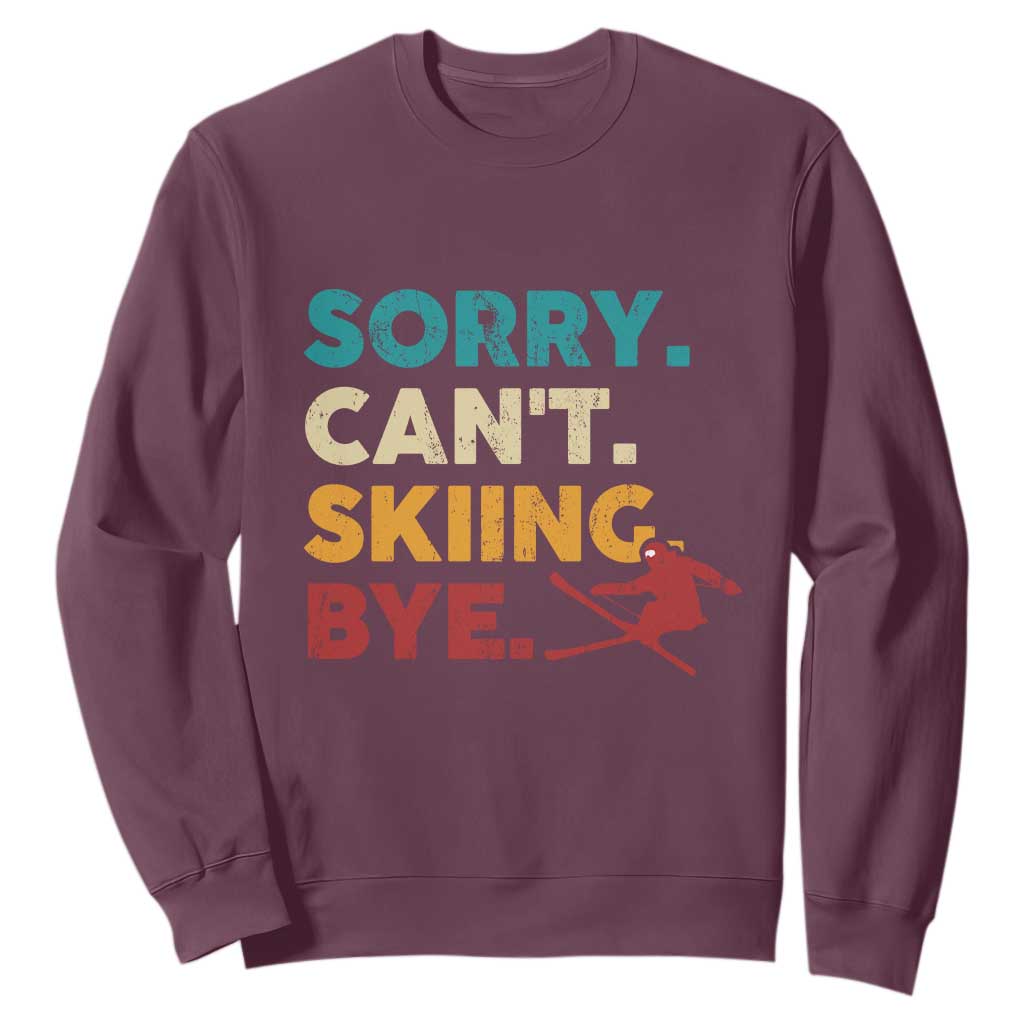Funny Skiing Sweatshirt Sorry Can't Skiing Bye Winter Sport TS11 Maroon Print Your Wear