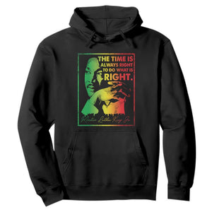 MLK Day The Time Is Always Right To Do What Is Right Hoodie Martin Luther King Black History Month TS11 Black Print Your Wear
