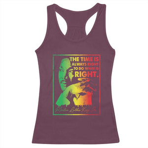 MLK Day The Time Is Always Right To Do What Is Right Racerback Tank Top Martin Luther King Black History Month TS11 Maroon Print Your Wear