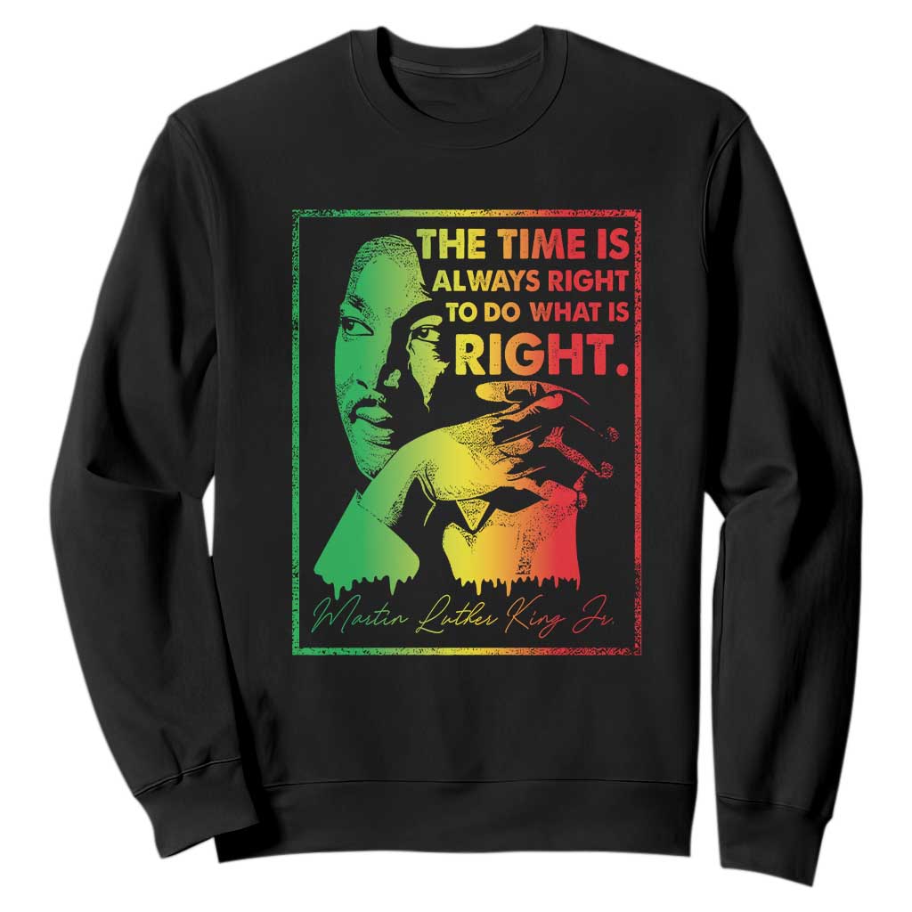 MLK Day The Time Is Always Right To Do What Is Right Sweatshirt Martin Luther King Black History Month TS11 Black Print Your Wear