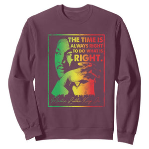 MLK Day The Time Is Always Right To Do What Is Right Sweatshirt Martin Luther King Black History Month TS11 Maroon Print Your Wear
