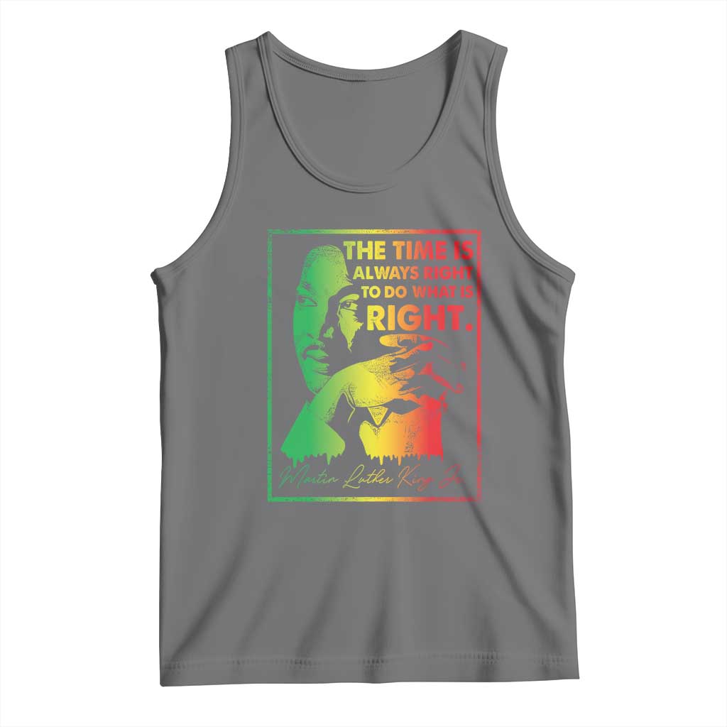 MLK Day The Time Is Always Right To Do What Is Right Tank Top Martin Luther King Black History Month TS11 Black Heather Print Your Wear