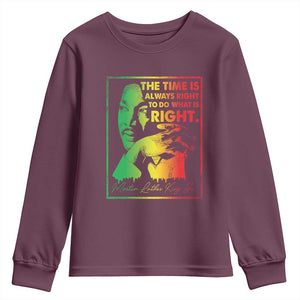 MLK Day The Time Is Always Right To Do What Is Right Youth Sweatshirt Martin Luther King Black History Month TS11 Maroon Print Your Wear