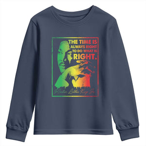MLK Day The Time Is Always Right To Do What Is Right Youth Sweatshirt Martin Luther King Black History Month TS11 Navy Print Your Wear