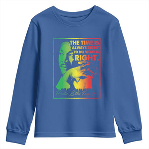 MLK Day The Time Is Always Right To Do What Is Right Youth Sweatshirt Martin Luther King Black History Month TS11 Royal Blue Print Your Wear