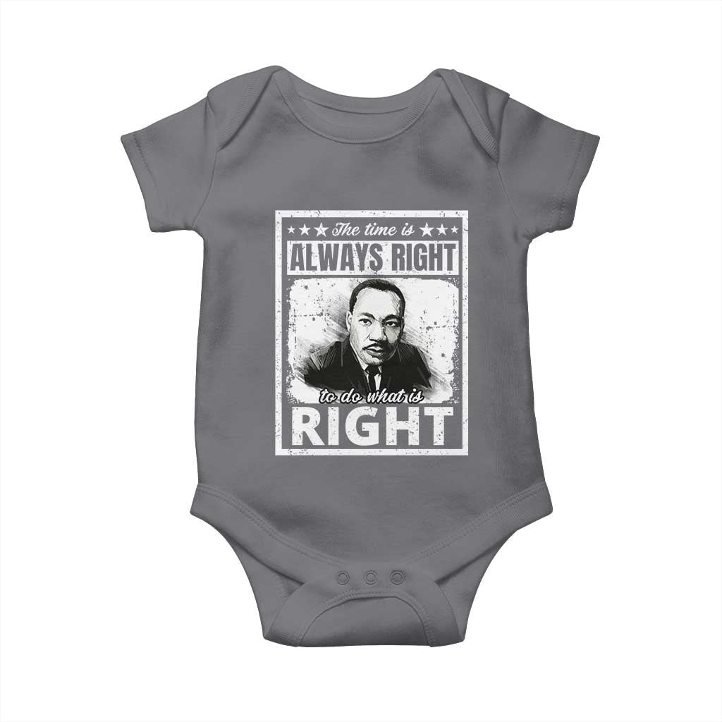 The Time Is Always Right To Do What Is Right Baby Onesie Martin Luther King MLK Jr. Quote TS11 Charcoal Print Your Wear