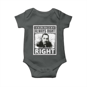 The Time Is Always Right To Do What Is Right Baby Onesie Martin Luther King MLK Jr. Quote TS11 Dark Heather Print Your Wear