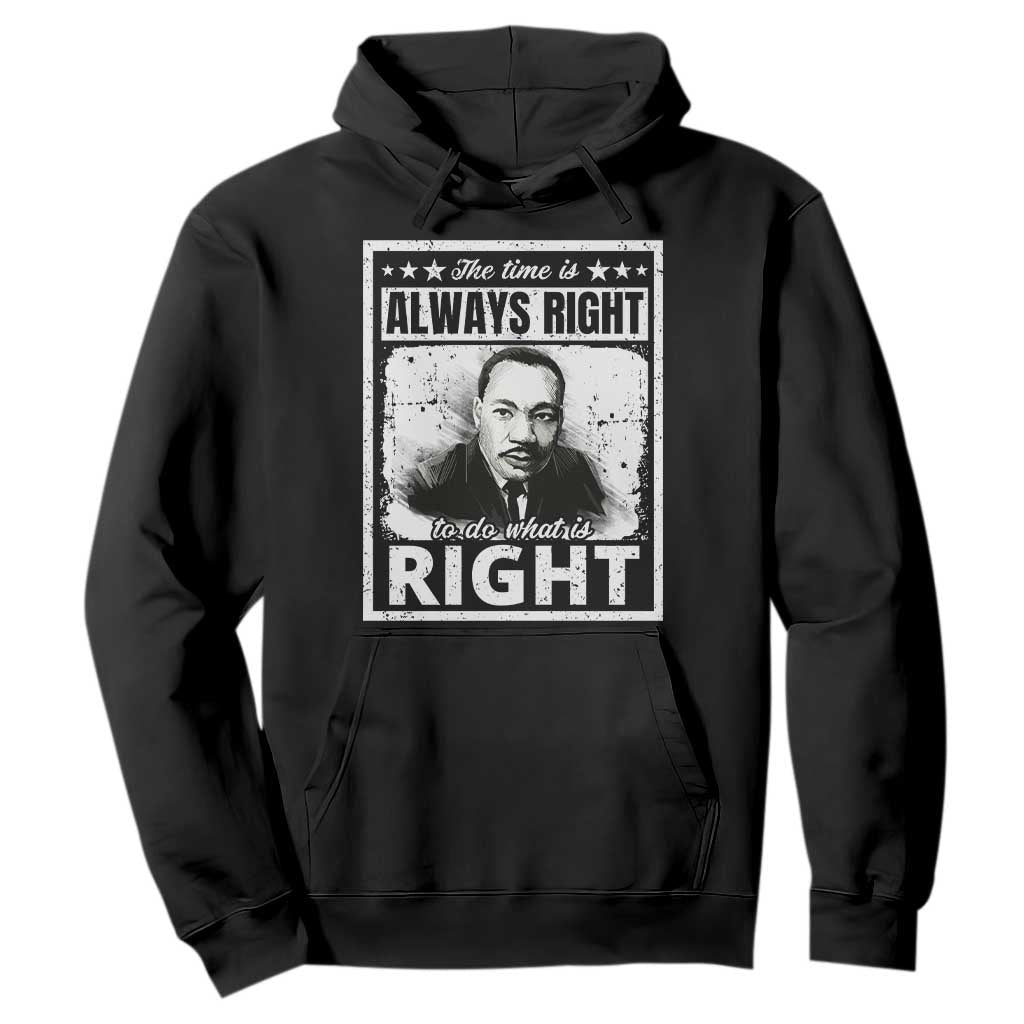The Time Is Always Right To Do What Is Right Hoodie Martin Luther King MLK Jr. Quote TS11 Black Print Your Wear