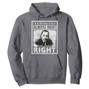 The Time Is Always Right To Do What Is Right Hoodie Martin Luther King MLK Jr. Quote TS11 Charcoal Print Your Wear