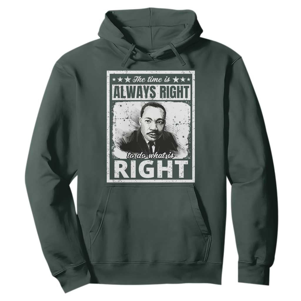 The Time Is Always Right To Do What Is Right Hoodie Martin Luther King MLK Jr. Quote TS11 Dark Forest Green Print Your Wear