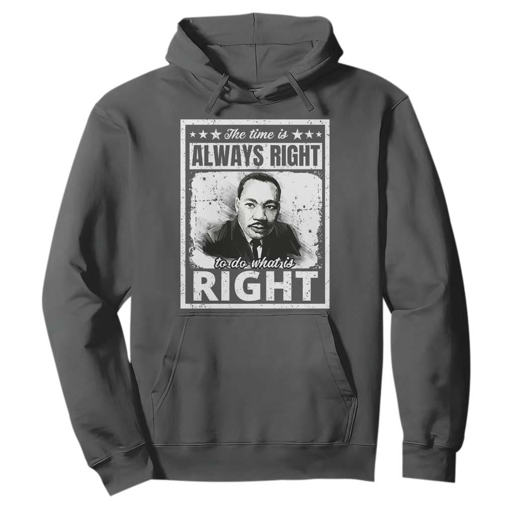 The Time Is Always Right To Do What Is Right Hoodie Martin Luther King MLK Jr. Quote TS11 Dark Heather Print Your Wear