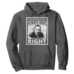 The Time Is Always Right To Do What Is Right Hoodie Martin Luther King MLK Jr. Quote TS11 Dark Heather Print Your Wear