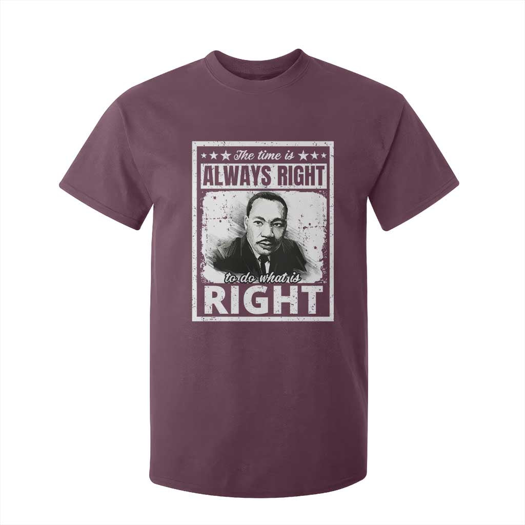 The Time Is Always Right To Do What Is Right T Shirt For Kid Martin Luther King MLK Jr. Quote TS11 Maroon Print Your Wear